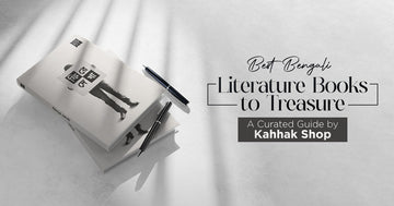 Best Bengali Literature Books to Treasure: A Curated Guide by Kahhak Shop